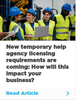 New temporary help agency licensing requirements are coming: How will this impact your business?